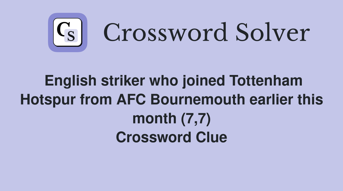 English striker who joined Tottenham Hotspur from AFC Bournemouth earlier this month (7,7) Crossword Clue