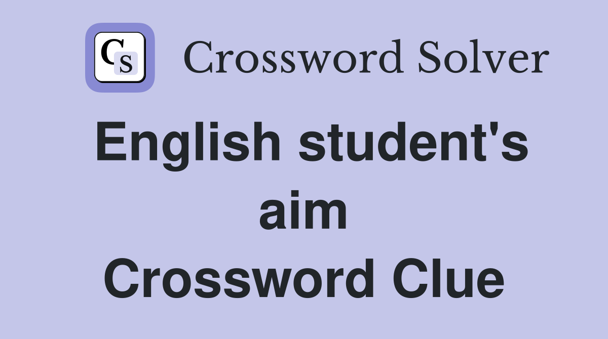 English student's aim Crossword Clue