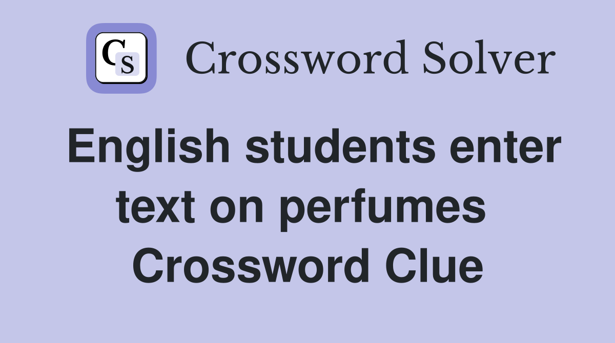 English students enter text on perfumes  Crossword Clue