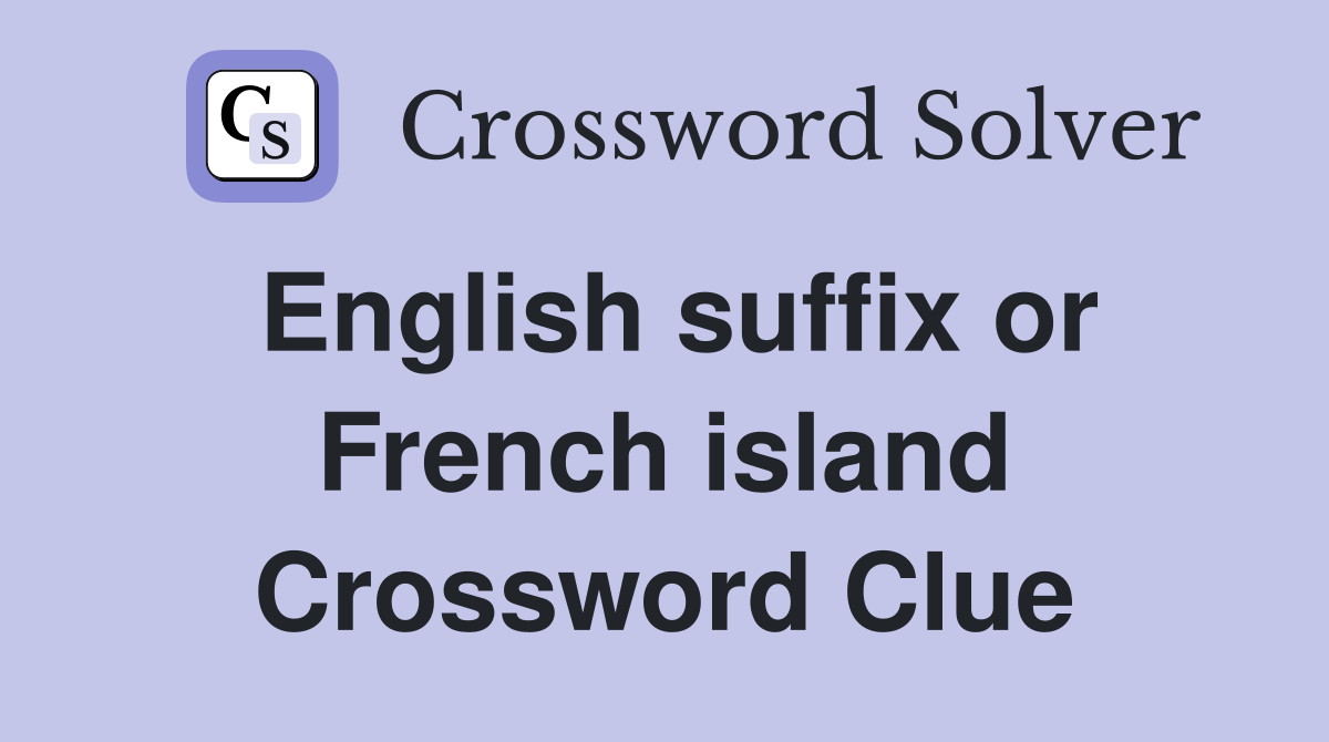 English suffix or French island Crossword Clue