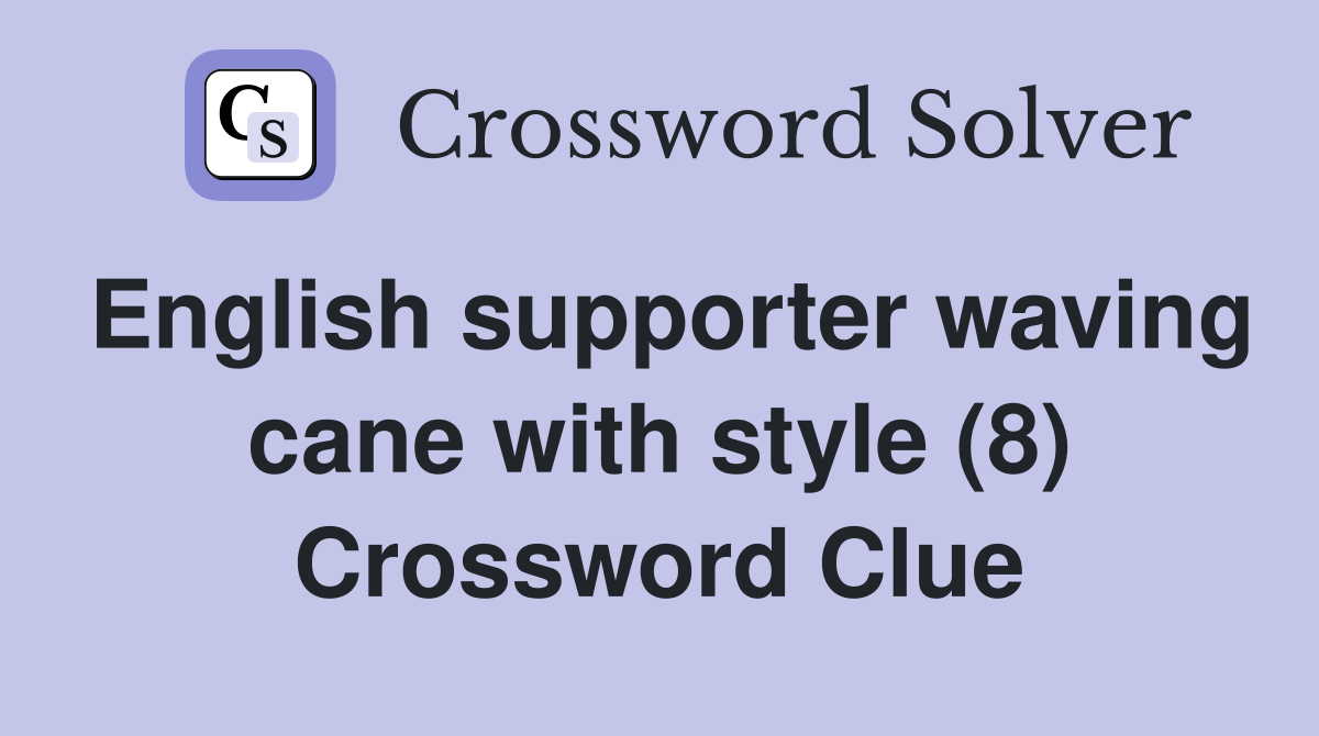 English supporter waving cane with style (8) Crossword Clue