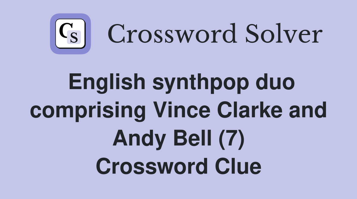 English synthpop duo comprising Vince Clarke and Andy Bell (7) Crossword Clue