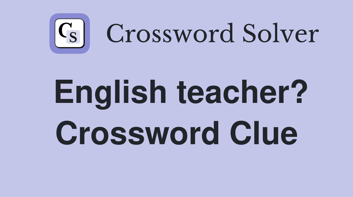 English teacher? Crossword Clue