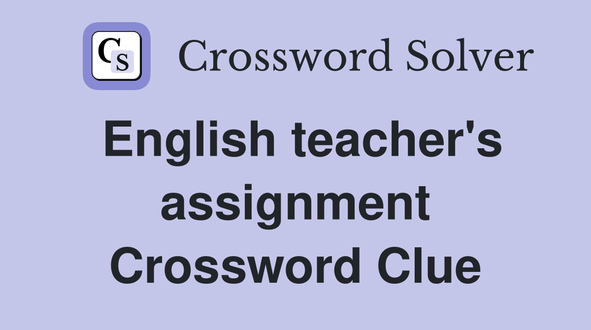 English teacher's assignment Crossword Clue