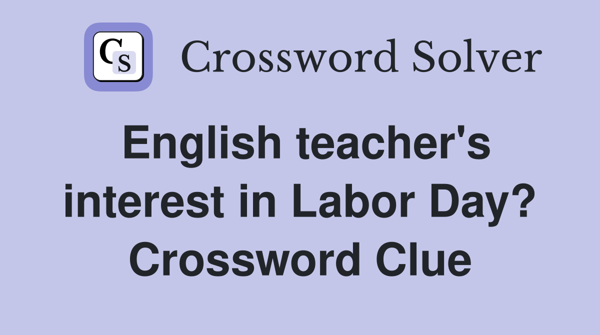 English teacher's interest in Labor Day? Crossword Clue