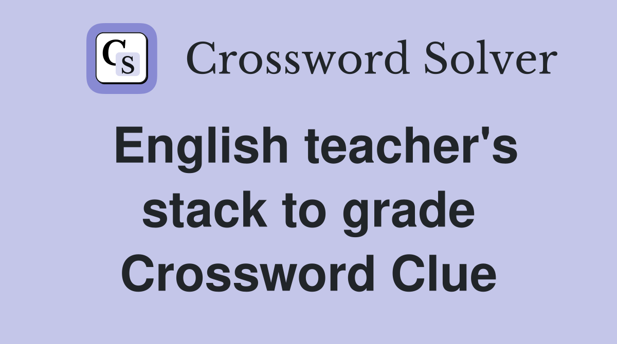 English teacher's stack to grade Crossword Clue
