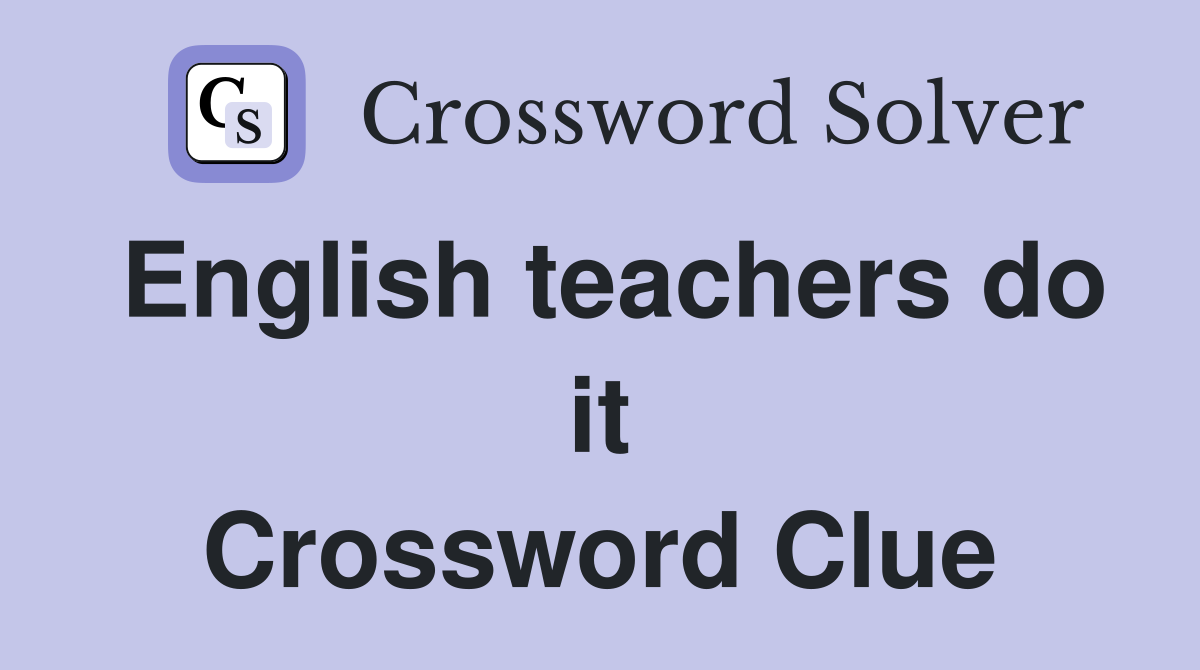 English teachers do it Crossword Clue