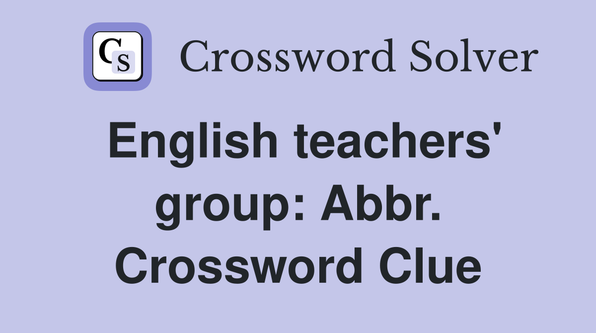 English teachers' group: Abbr. Crossword Clue