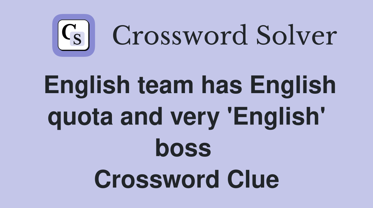 English team has English quota and very 'English' boss  Crossword Clue