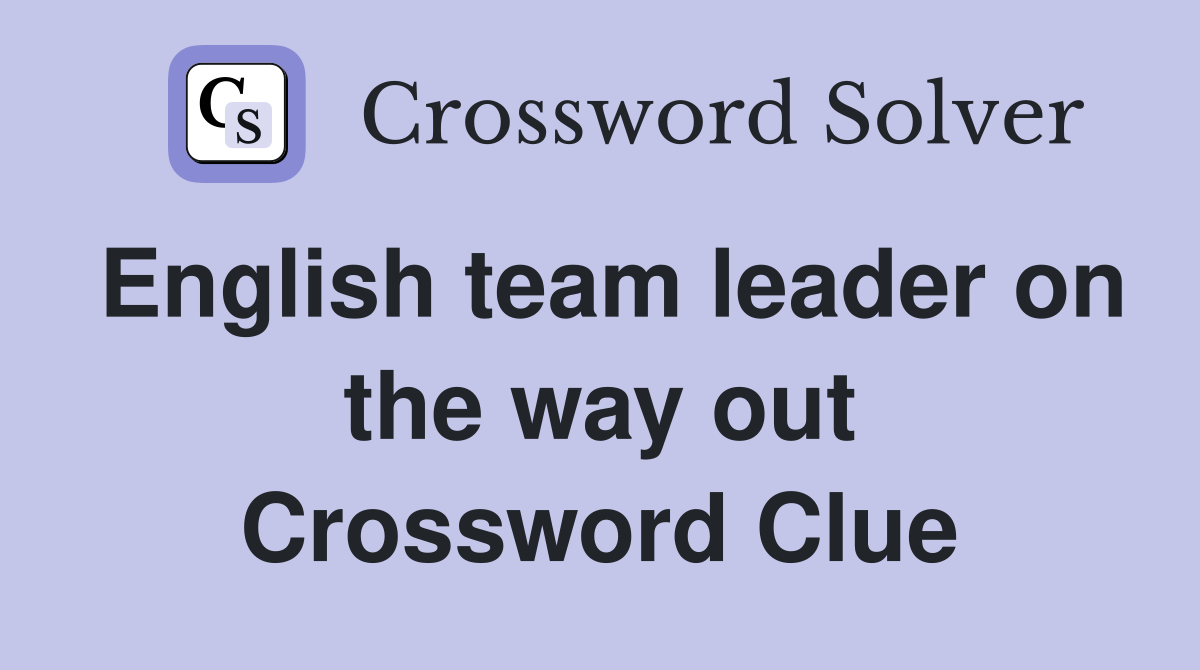 English team leader on the way out Crossword Clue