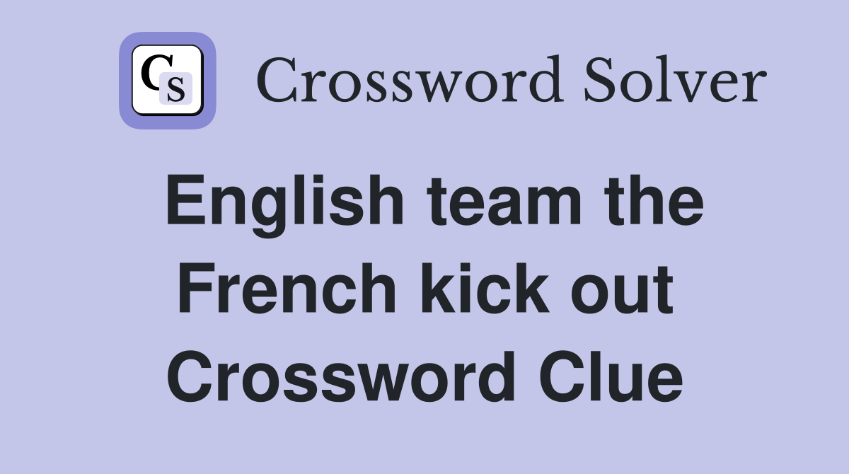 English team the French kick out Crossword Clue