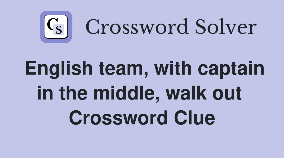 English team, with captain in the middle, walk out  Crossword Clue