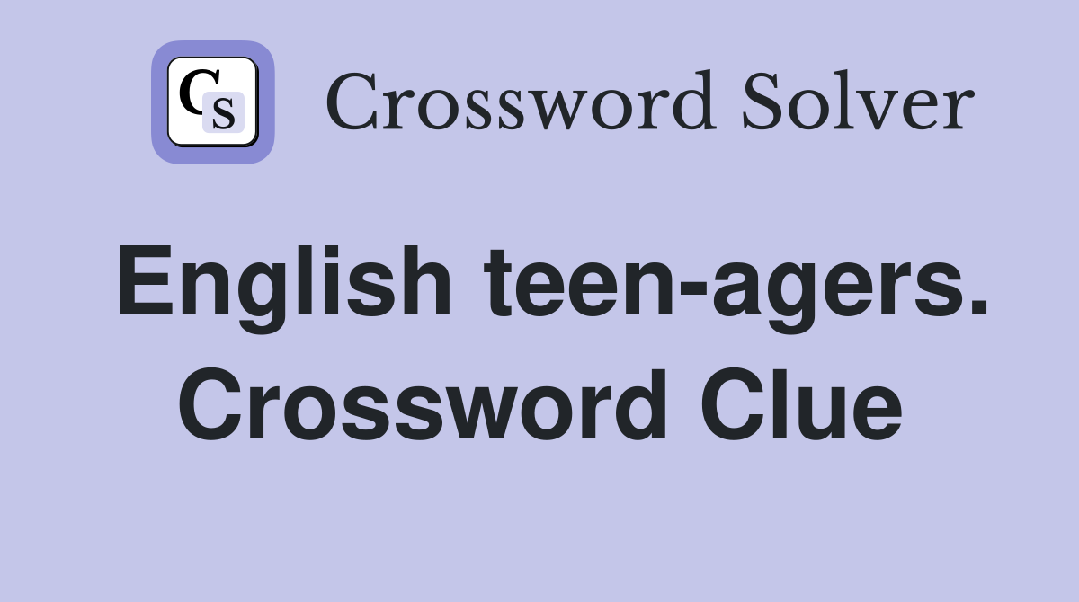 English teen-agers. Crossword Clue
