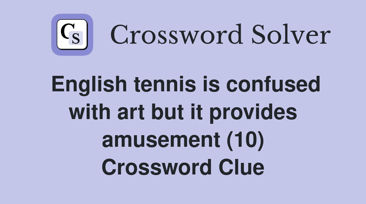 English tennis is confused with art but it provides amusement (10) Crossword Clue