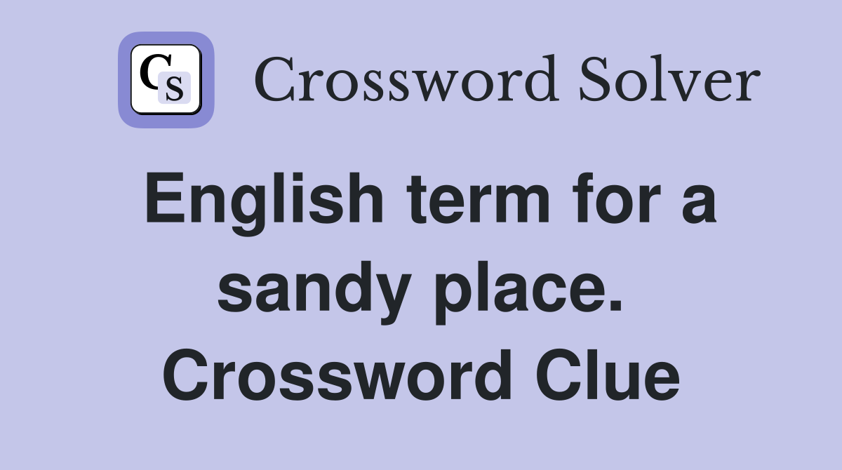 English term for a sandy place. Crossword Clue