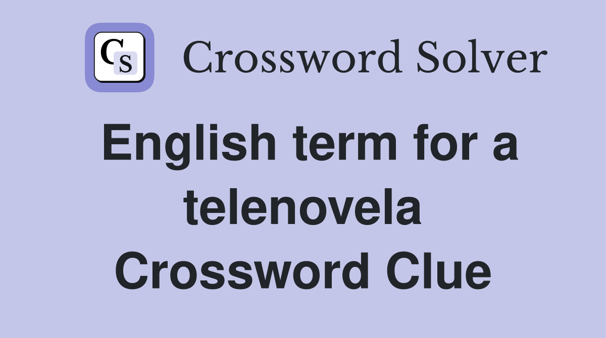 English term for a telenovela Crossword Clue