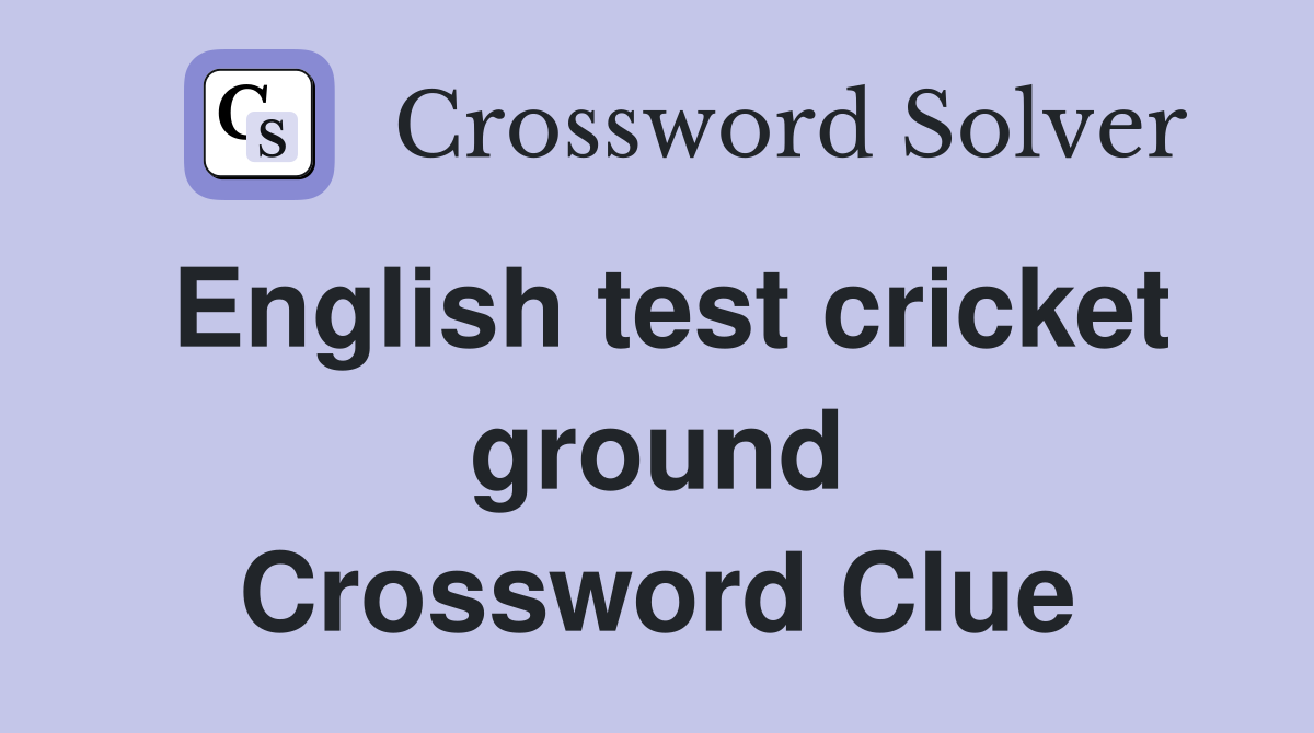 English test cricket ground Crossword Clue