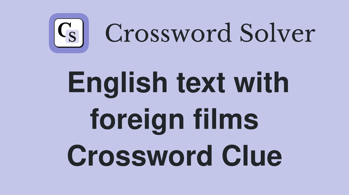 English text with foreign films Crossword Clue