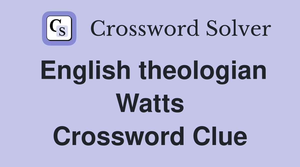 English theologian Watts Crossword Clue