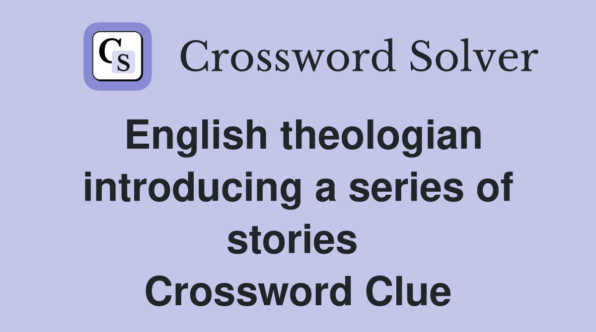 English theologian introducing a series of stories  Crossword Clue