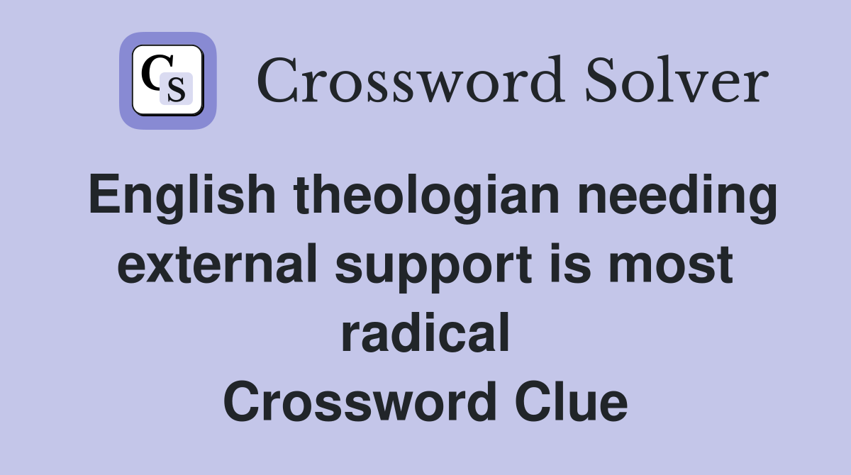 English theologian needing external support is most radical Crossword Clue