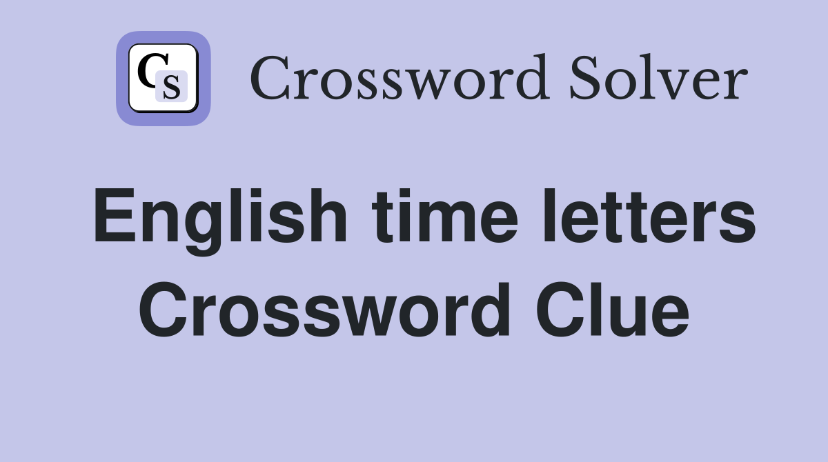 English time letters Crossword Clue