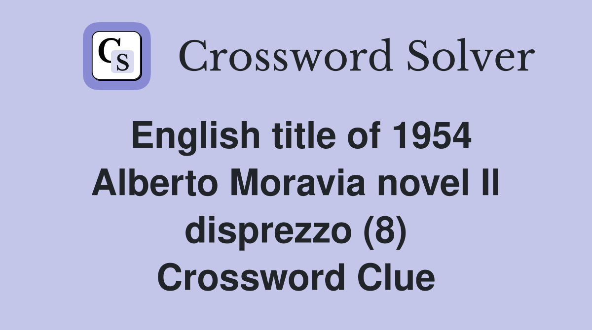 English title of 1954 Alberto Moravia novel Il disprezzo (8) Crossword Clue