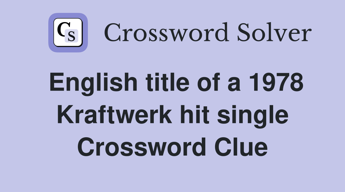 English title of a 1978 Kraftwerk hit single Crossword Clue