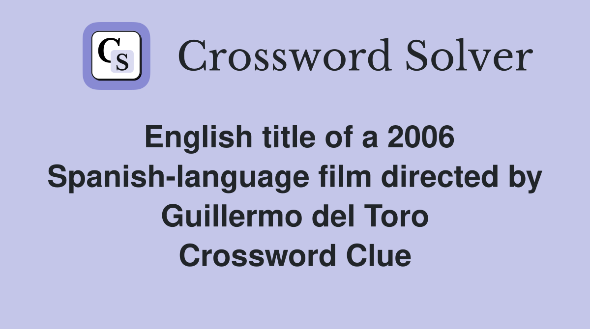 English title of a 2006 Spanish-language film directed by Guillermo del Toro Crossword Clue