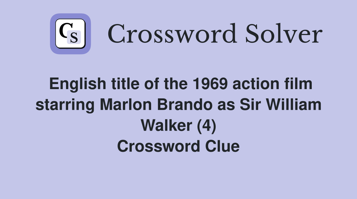 English title of the 1969 action film starring Marlon Brando as Sir William Walker (4) Crossword Clue