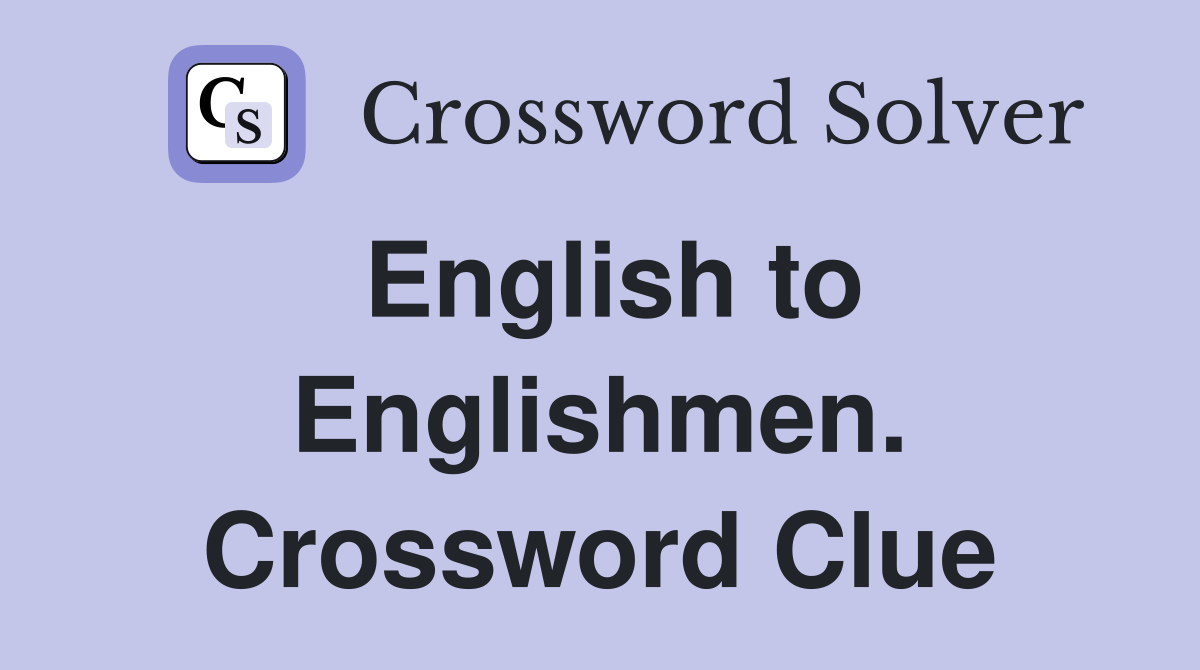 English to Englishmen. Crossword Clue