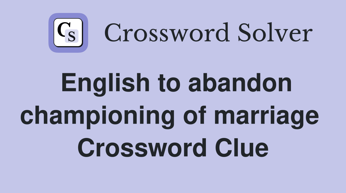 English to abandon championing of marriage  Crossword Clue
