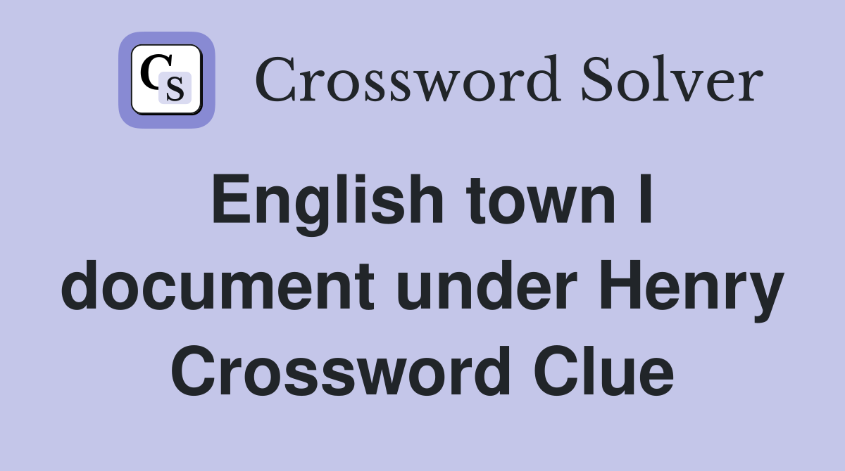 English town I document under Henry Crossword Clue