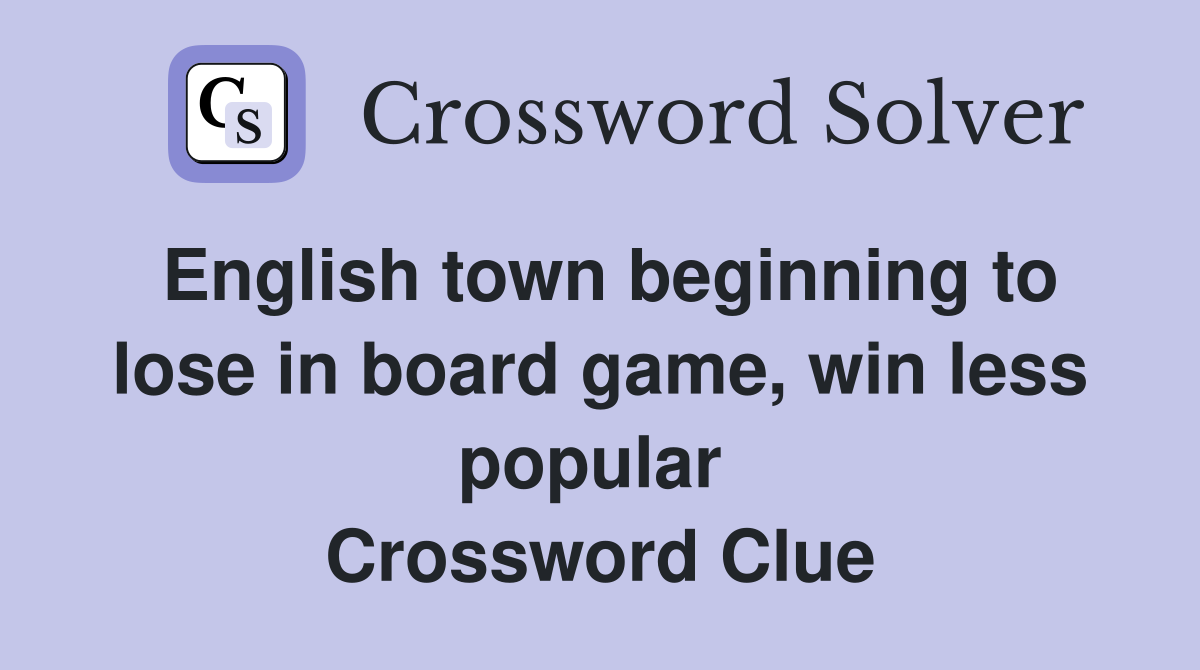 English town beginning to lose in board game, win less popular  Crossword Clue