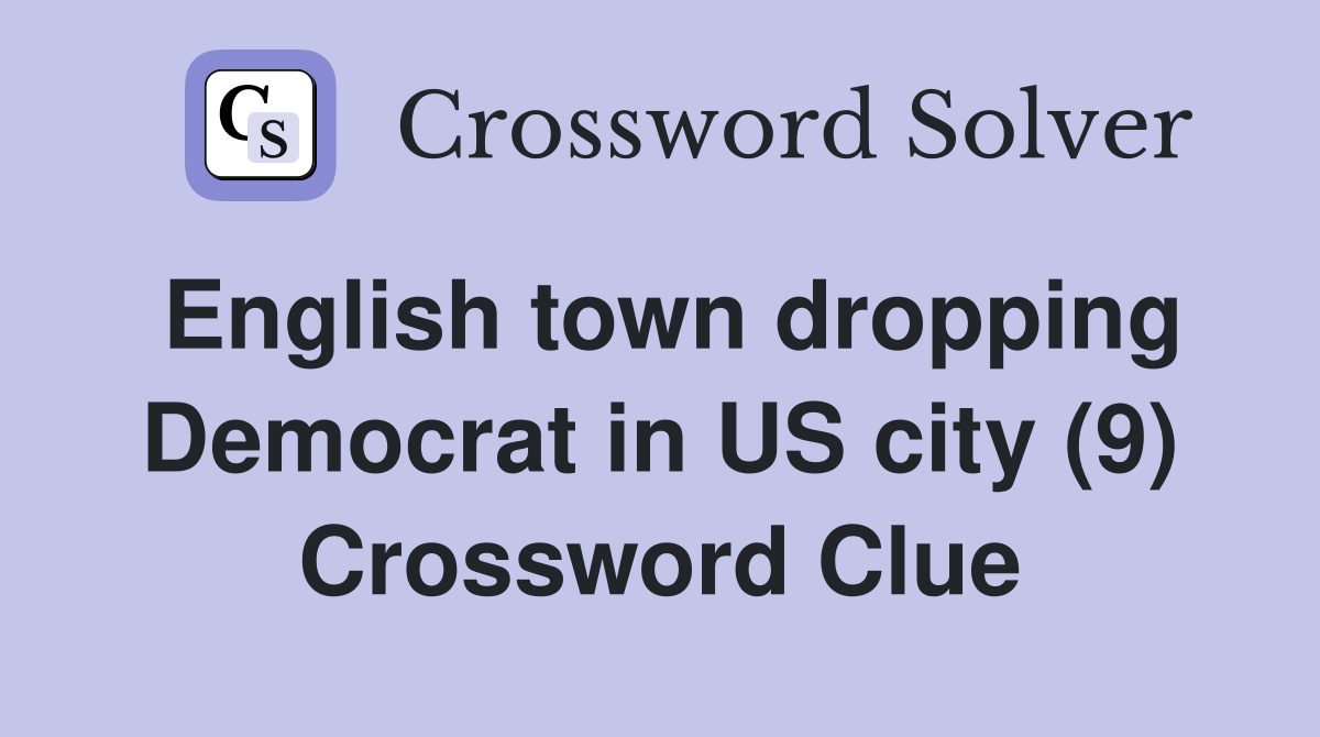 English town dropping Democrat in US city (9) Crossword Clue
