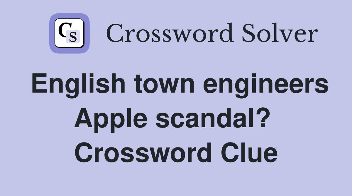 English town engineers Apple scandal?  Crossword Clue