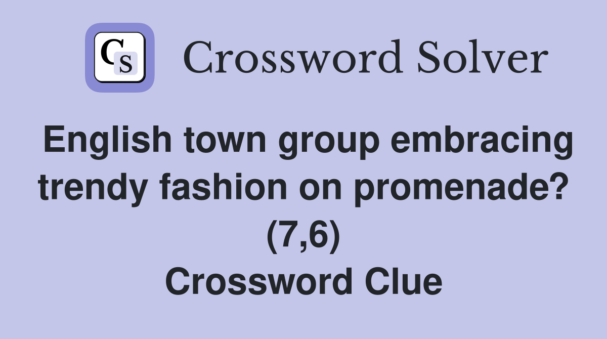 English town group embracing trendy fashion on promenade? (7,6) Crossword Clue