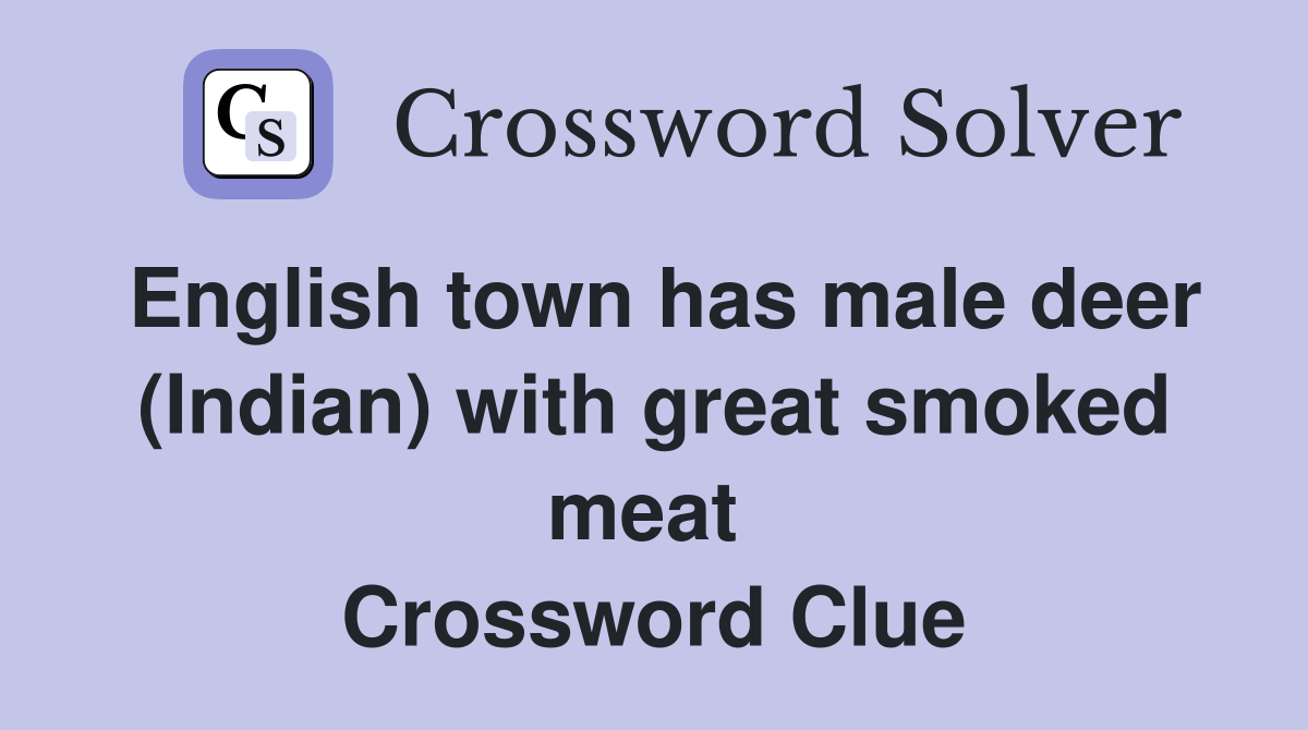 English town has male deer (Indian) with great smoked meat  Crossword Clue