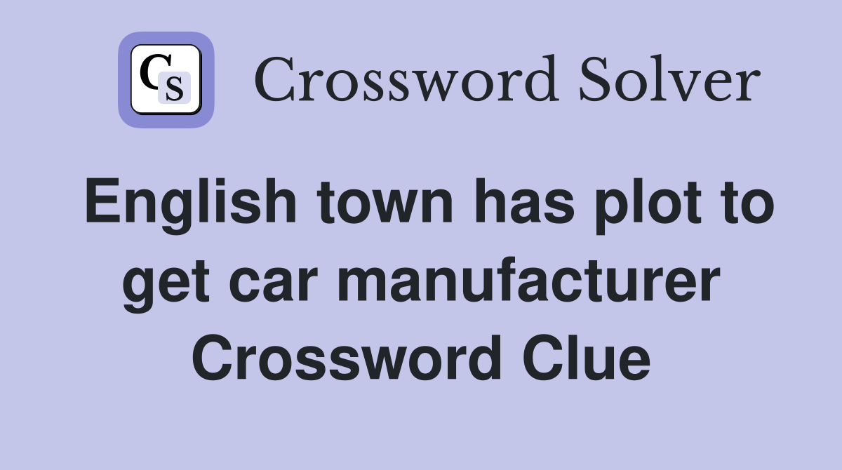 English town has plot to get car manufacturer Crossword Clue