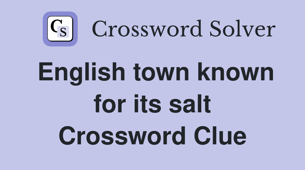 English town known for its salt Crossword Clue