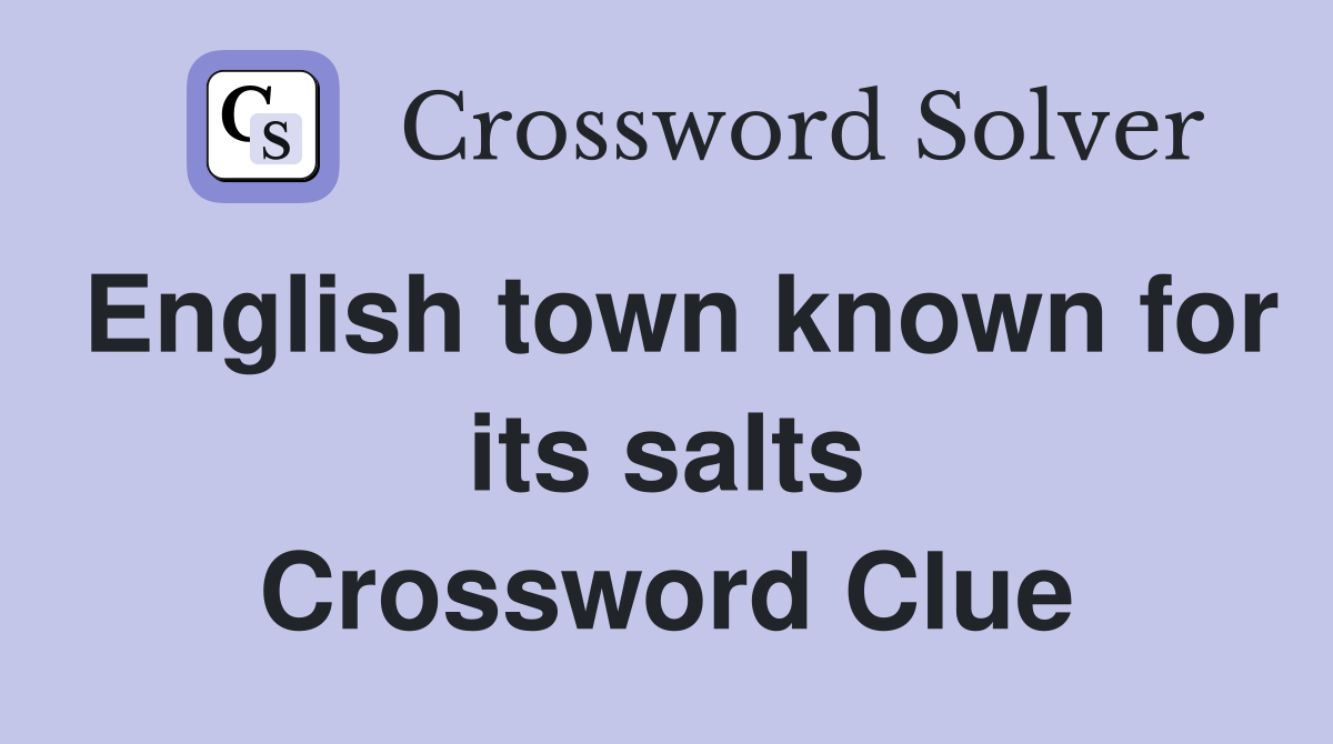 English town known for its salts Crossword Clue