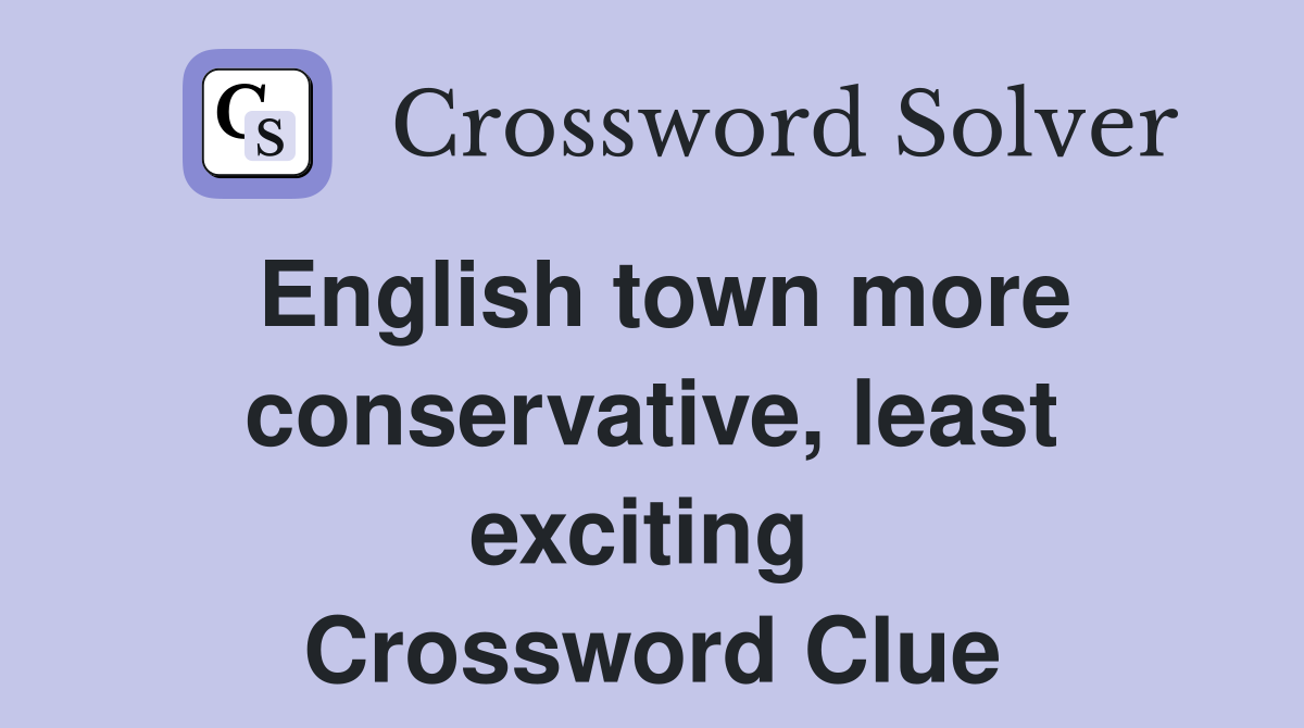 English town more conservative, least exciting  Crossword Clue