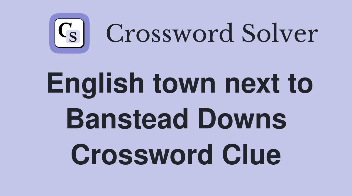English town next to Banstead Downs Crossword Clue