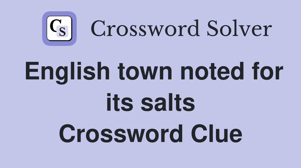 English town noted for its salts Crossword Clue