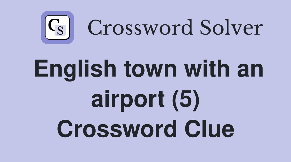 English town with an airport (5) Crossword Clue