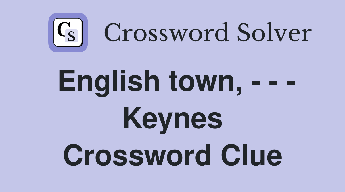 English town, - - - Keynes Crossword Clue