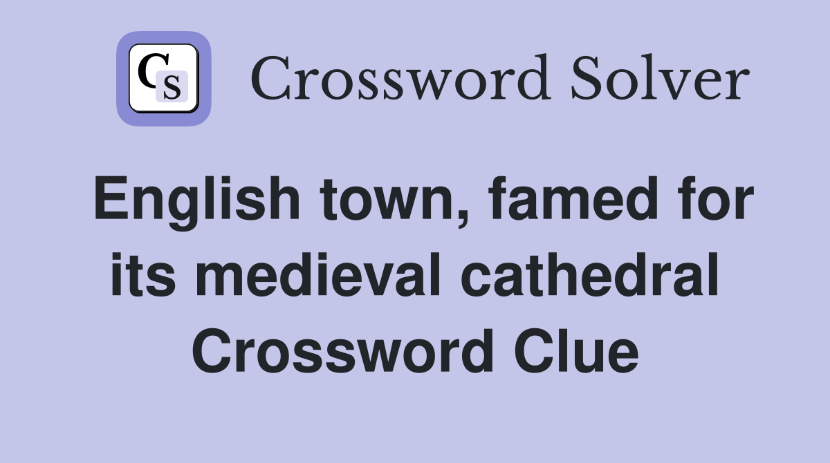 English town, famed for its medieval cathedral Crossword Clue
