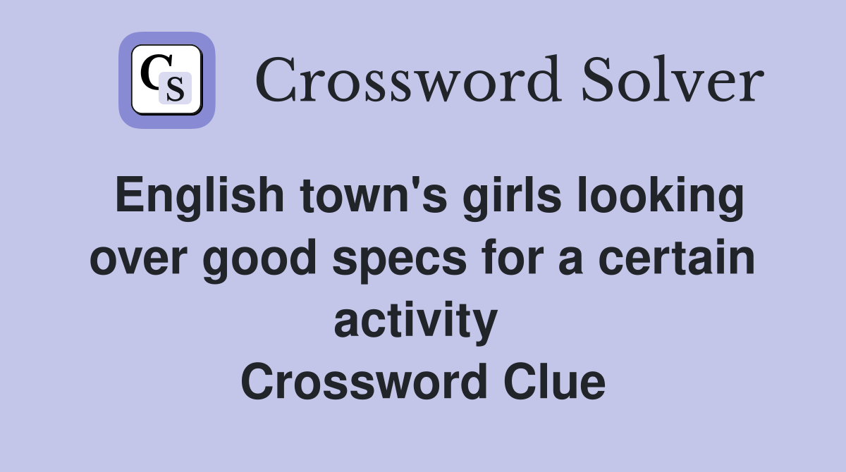 English town's girls looking over good specs for a certain activity  Crossword Clue