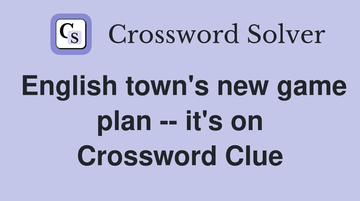 English town's new game plan -- it's on Crossword Clue