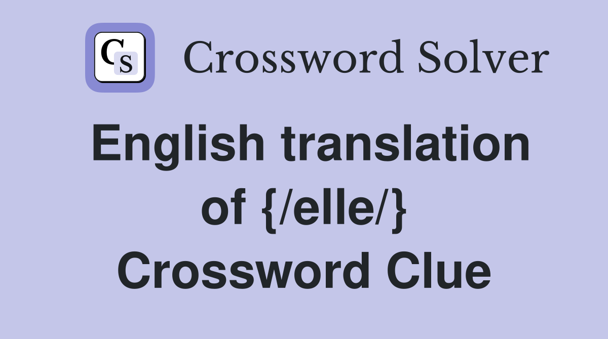 English translation of {/elle/} Crossword Clue